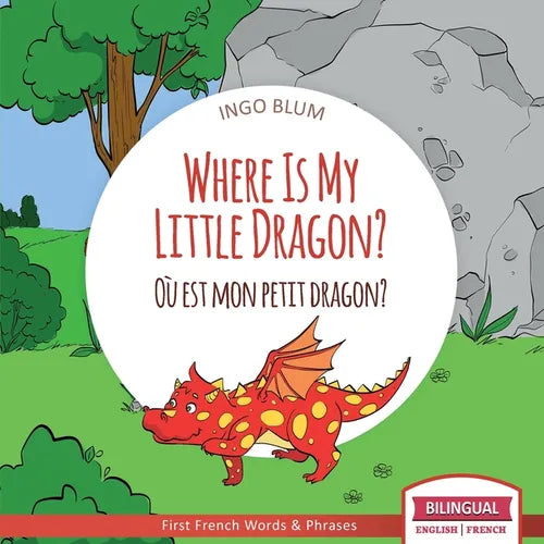 Where Is My Little Dragon? - Où est mon petit dragon?: Bilingual English-French Picture Book for Children Ages 2-6