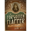 The Forgotten Flapper: A Novel of Olive Thomas