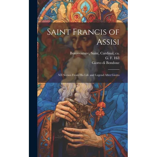 Saint Francis of Assisi [microform]: XII Scenes From His Life and Legend After Giotto