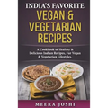 India's Favorite Vegan & Vegetarian Recipes: A Cookbook of Healthy & Delicious Indian Recipes, For Vegan & Vegetarian Lifestyles.