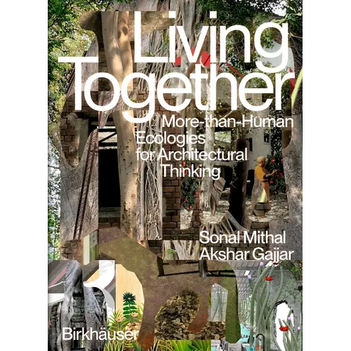 Living Together: More-Than-Human Ecologies for Architectural Thinking