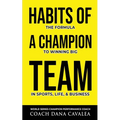Habits of a Champion Team: The Formula to Winning Big in Sports, Life, and Business