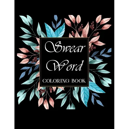 Swear word coloring book.: Adult swear & motivational coloring book for stress relief & relaxation.