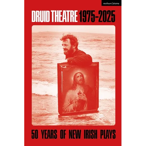 Druid Theatre 1975-2025: 50 Years of New Irish Plays