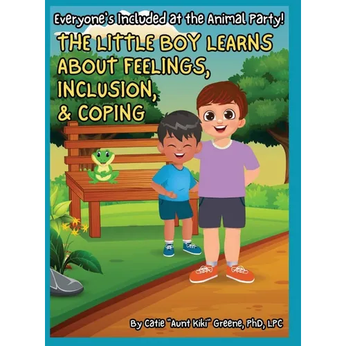 Everyone's Included at the Animal Party: The Little Boy Learns about Feelings, Inclusion, and Coping