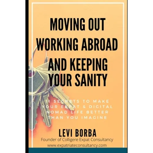 Moving Out, Working Abroad and Keeping Your Sanity: 11 secrets to make your expat life better than you imagine