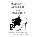 Marriage, Ministry, and Maturity Book 1: Trying on My First Lady Heels