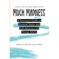 Much Madness: A Survivor's Guide to Self-Advocacy and Extreme States for Young Adults