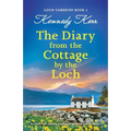 The Diary from the Cottage by the Loch: An utterly heart-warming, gripping and emotional Scottish romance