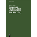 Eignungs-Psychologie (Employment Psychology): Anwendung Wissenschaftlicher Verfahren Bei Der Auswahl Und Ausbildung Von Angestellten Und Arbeitern