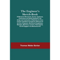 The Engineer'S Sketch-Book; Of Mechanical Movements, Devices, Appliances, Contrivances And Details Employed In The Design And Construction Of Machiner