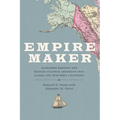 Empire Maker: Aleksandr Baranov and Russian Colonial Expansion Into Alaska and Northern California