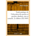 Traité pratique de l'éducation des poules et poulets, dindons, oies et canards. 2e édition