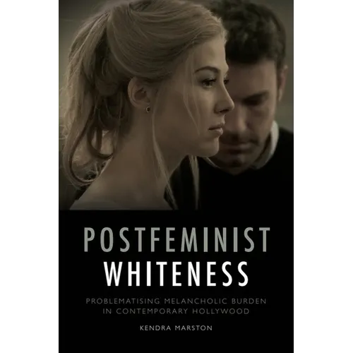 Postfeminist Whiteness: Problematising Melancholic Burden in Contemporary Hollywood