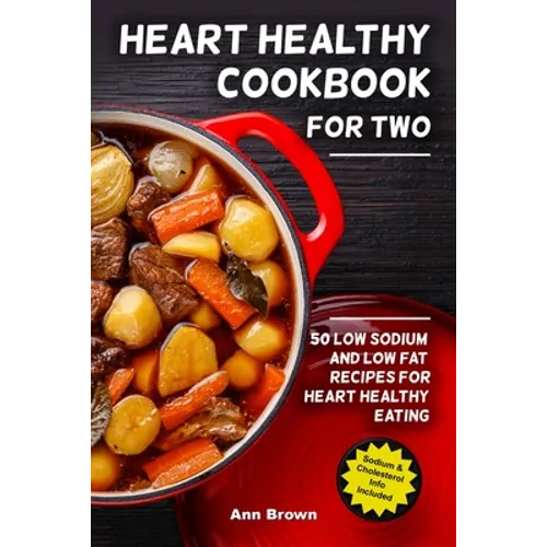 Heart Healthy Cookbook for Two: 50 Low Sodium and Low Fat Recipes for Heart Healthy Eating