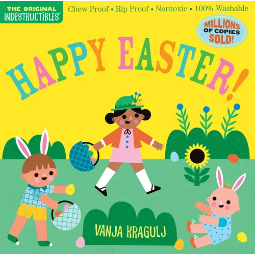 Indestructibles (the Original): Happy Easter!: Chew Proof - Rip Proof - Nontoxic - 100% Washable (Book for Babies, Newborn Books, Safe to Chew) - Paperback