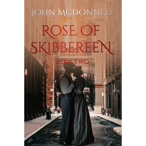Rose Of Skibbereen Book Two: An Irish American Historical Romance Novel