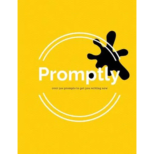 Promptly: Over 300 Prompts to Get You Writing Now