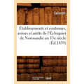 Établissements Et Coutumes, Assises Et Arrêts de l'Échiquier de Normandie Au 13e Siècle (Éd.1839)