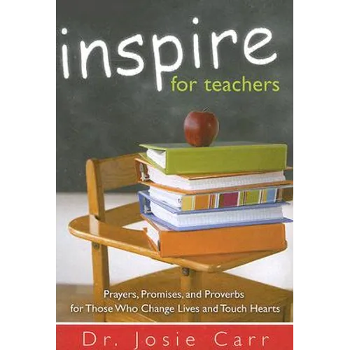 Inspire for Teachers: Prayers Promises, and Proverbs for Those Who Change Lives and Tough Hearts