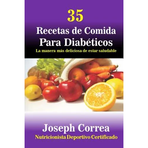 35 Recetas de Comida Para Diabeticos: La manera mas deliciosa de estar saludable
