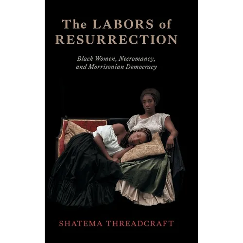 The Labors of Resurrection: Black Women, Necromancy, and Morrisonian Democracy