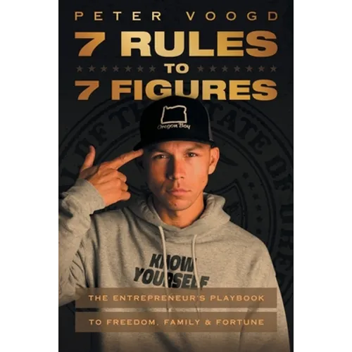 7 Rules to 7 Figures: The Entrepreneur's Playbook to Freedom, Family, and Fortune