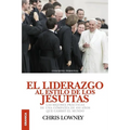 El Liderazgo Al Estilo de Los Jesuitas: Las mejores prácticas de una compañía de 450 años que cambió el mundo