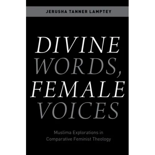 Divine Words, Female Voices: Muslima Explorations in Comparative Feminist Theology