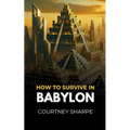 How To Survive in Babylon
