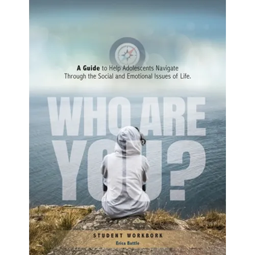 Who Are You? A Guide to Help Adolescents Navigate Through the Social and Emotional Issue of Life