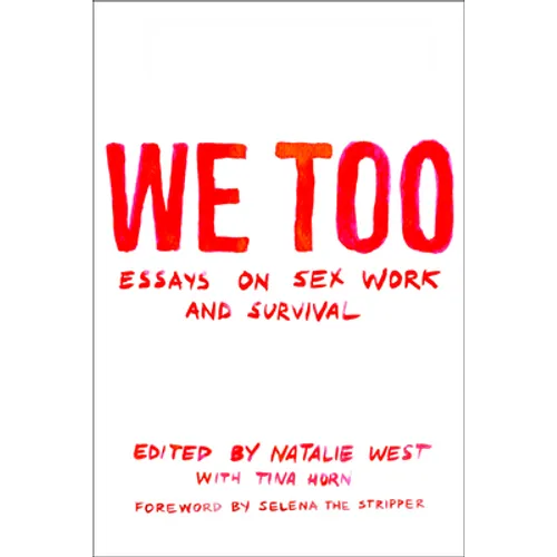 We Too: Essays on Sex Work and Survival: Essays on Sex Work and Survival