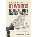 A Bible Study for 10 Words to Heal Our Broken World: A 10-Week Course