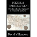Tokens & Traders of Kent in the Seventeenth, Eighteenth & Nineteenth Centuries