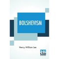 Bolshevism: A Curse & Danger To The Workers With Foreword By Will Thorne