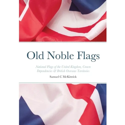 Old Noble Flags: National Flags of the United Kingdom, Crown Dependencies & British Overseas Territories