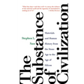 The Substance of Civilization: Materials and Human History from the Stone Age to the Age of Silicon