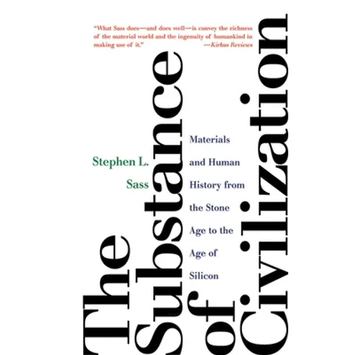 The Substance of Civilization: Materials and Human History from the Stone Age to the Age of Silicon
