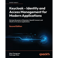 Keycloak - Identity and Access Management for Modern Applications - Second Edition: Harness the power of Keycloak, OpenID Connect, and OAuth 2.0 to se