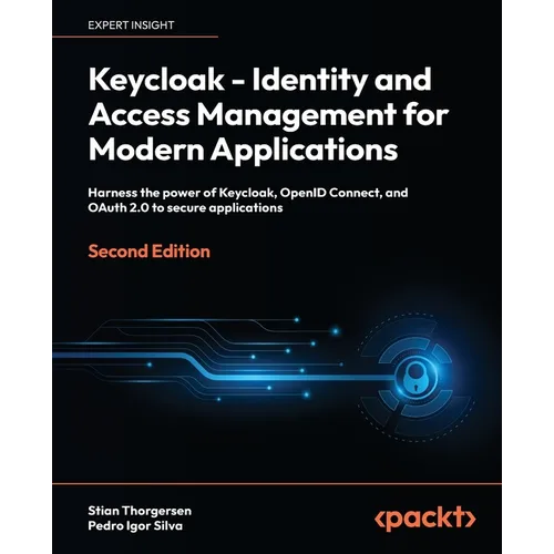 Keycloak - Identity and Access Management for Modern Applications - Second Edition: Harness the power of Keycloak, OpenID Connect, and OAuth 2.0 to se