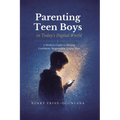 Parenting Teen Boys in Today's Digital World: A Modern Guide to Raising Confident, Responsible Young Men