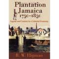 Plantation Jamaica, 1750-1850: Capital and Control in a Colonial Economy