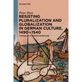 Resisting Pluralization and Globalization in German Culture, 1490-1540: Visions of a Nation in Decline