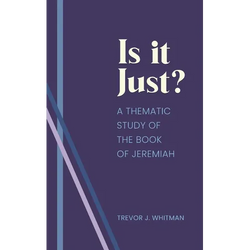 Is it just?: A Thematic Study of the Book of Jeremiah
