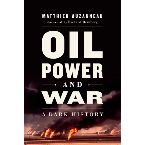 Oil, Power, and War: A Dark History