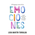 El Lenguaje Secreto de Las Emociones: Cómo Descifrar Su Mensaje Para Calmar Tu Mente