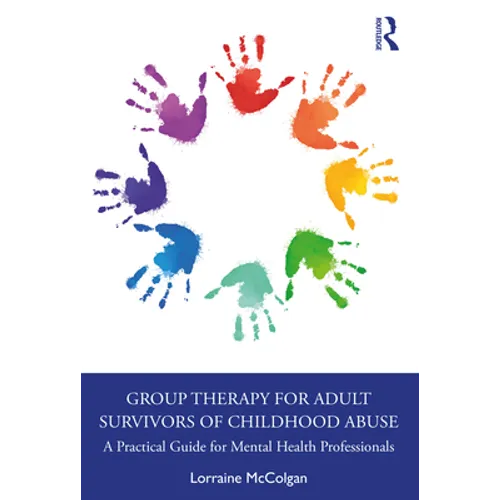 Group Therapy for Adult Survivors of Childhood Abuse: A Practical Guide for Mental Health Professionals