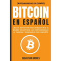 Bitcoin en Español: La guía definitiva para introducirte al mundo del Bitcoin, las Criptomonedas, el Trading y dominarlo por completo