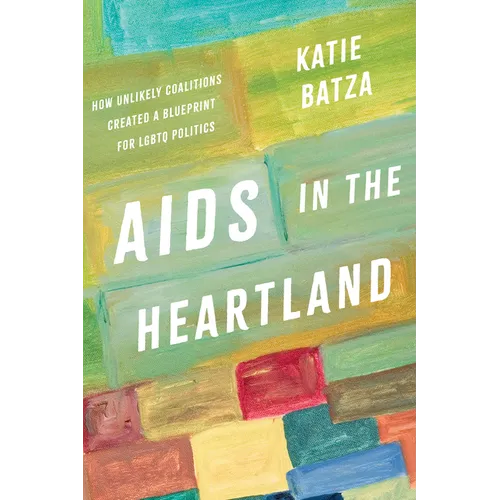 AIDS in the Heartland: How Unlikely Coalitions Created a Blueprint for LGBTQ Politics
