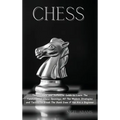Chess: The Ultimate and Definitive Guide to Learn The Fundamental Chess Openings, All The Modern Strategies and Tactics to Break The Bank Even if You
